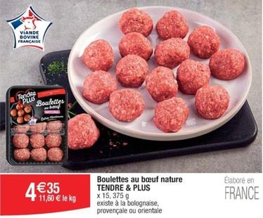 Tendre & Plus - Boulettes Au Bœuf Nature offre à 4,35€ sur Cora