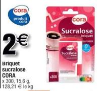 Cora - Briquet Sucralose offre à 2€ sur Cora