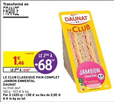 Daunat - Le Club Classique Pain Complet Jambon Emmental offre à 1,46€ sur Intermarché