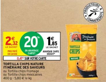 Itinéraire Des Saveurs - Tortilla Chips Nature offre à 1,85€ sur Intermarché