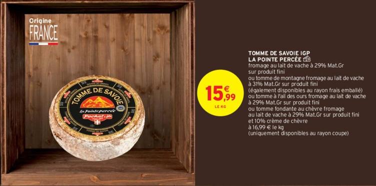 Tomme De Savoie IGP La Pointe Percée offre à 15,99€ sur Intermarché