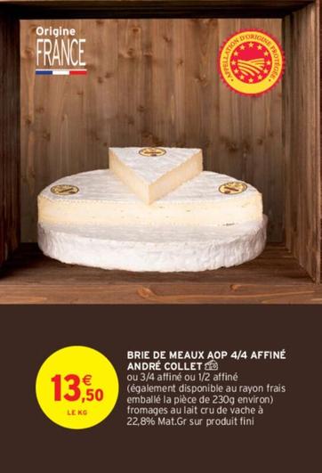 André Collet - Brie De Meaux AOP 4/4 Affiné offre à 13,5€ sur Intermarché