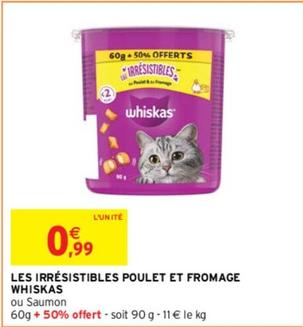 Whiskas - Les Irrésistibles Poulet Et Fromage  offre à 0,99€ sur Intermarché