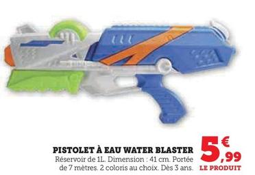 Pistolet À Eau Water Blaster  offre à 5,99€ sur Super U