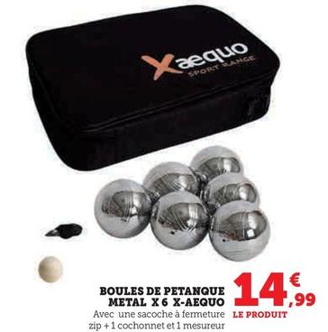 X-Aequo - Boules De Pentaque Metal X 6 offre à 14,99€ sur Super U