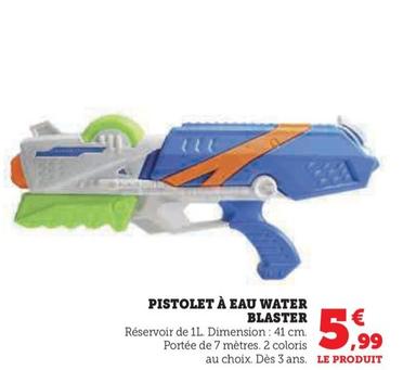 Pistolet À Eau Water Blaster offre à 5,99€ sur U Express