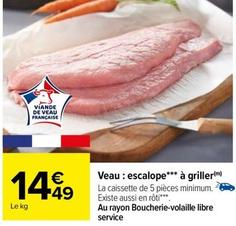 Veau : Escalope A Griller offre à 14,49€ sur Carrefour