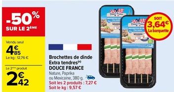 Douce France - Brochettes De Dinde Extra Tendres offre à 4,85€ sur Carrefour