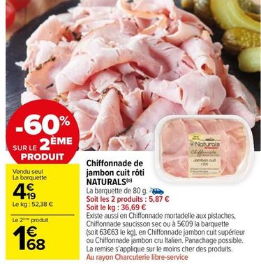 Naturals - Chiffonnade De Jambon Cuit Rôti  offre à 4,19€ sur Carrefour Market