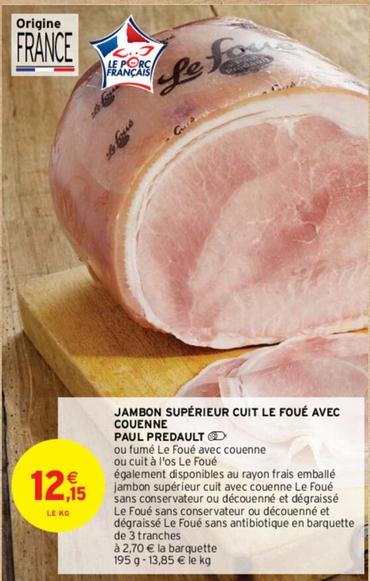 Le Foué - Jambon Supérieur Cuit Avec Couenne Paul Predault offre à 12,15€ sur Intermarché Contact
