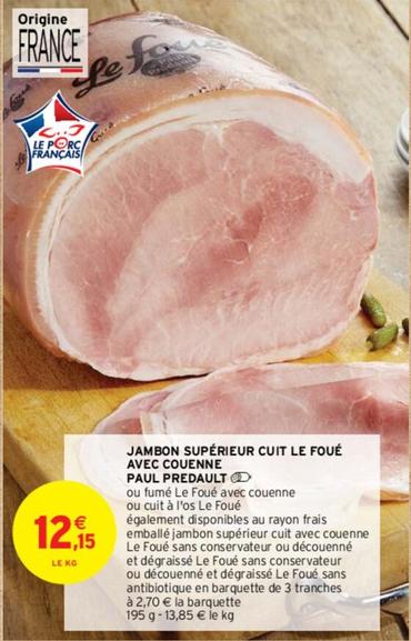 Paul Predault - Jambon Supérieur Cuit Le Foué Avec Couenne offre à 12,15€ sur Intermarché Contact