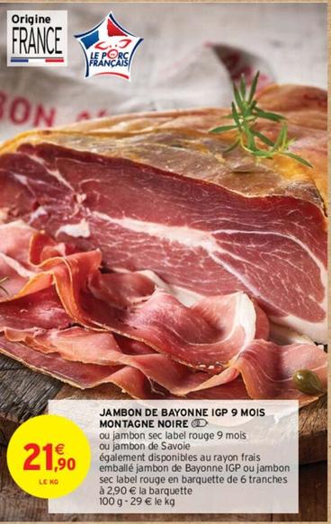 Jambon De Bayonne IGP 9 Mois Montagne Noire offre à 21,9€ sur Intermarché Contact