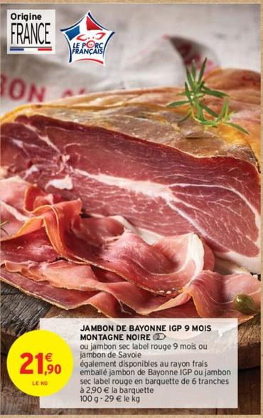 Jambon De Bayonne Igp 9 Mois Montagne Noire offre à 21,9€ sur Intermarché Hyper