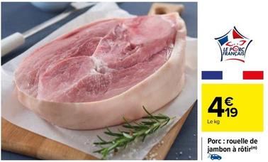 Porc :Rouelle De Jambon A Rotir  offre à 4,19€ sur Carrefour Drive