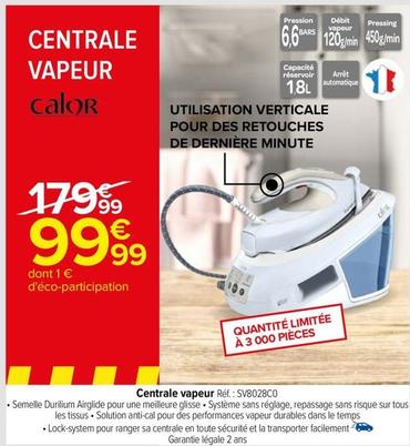 Calor - Centrale Vapeur offre à 99,99€ sur Carrefour