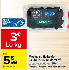 Carrefour - Moules De Hollande Le Marché offre à 5,99€ sur Carrefour