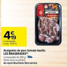 Les Braserades - Araignées De Porc Tomate Basilic  offre à 4,19€ sur Carrefour
