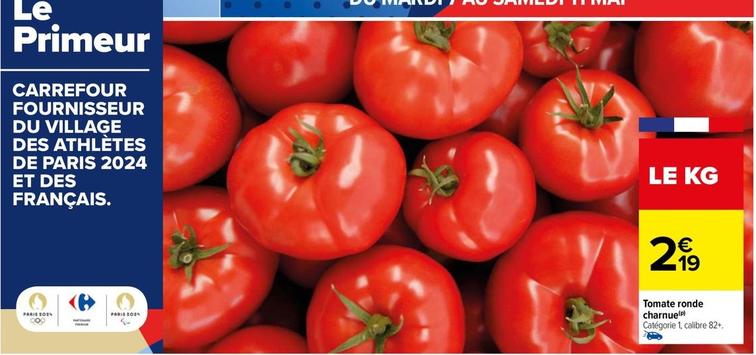 Carrefour - Tomate Ronde Charnue offre à 2,19€ sur Carrefour