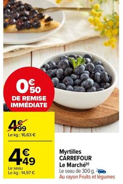 Carrefour - Myrtilles offre à 4,49€ sur Carrefour Market