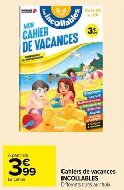 Incollables - Cahiers De Vacances  offre à 3,99€ sur Carrefour Market
