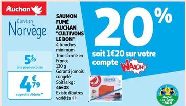 Auchan - Saumon Fumé "Cultivons Le Bon" offre à 4,79€ sur Auchan Supermarché