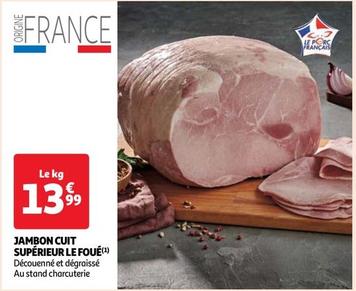 Jambon Cuit Supérieur Le Foué offre à 13,99€ sur Auchan Supermarché