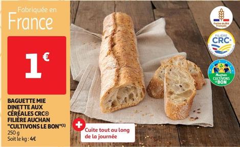 Auchan - Baguette Mie Dinette Aux Céréales Crc Filière Cultivons Le Bon offre à 1€ sur Auchan Supermarché