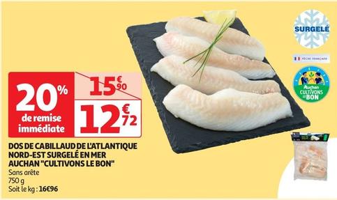 Auchan - Dos De Cabillaud De L'atlantique Nord-Est Surgelé En Mer "Cultivons Le Bon" offre à 12,72€ sur Auchan Supermarché