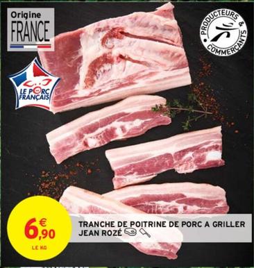 Jean Roze - Tranche De Poitrine De Porc A Griller  offre à 6,9€ sur Intermarché