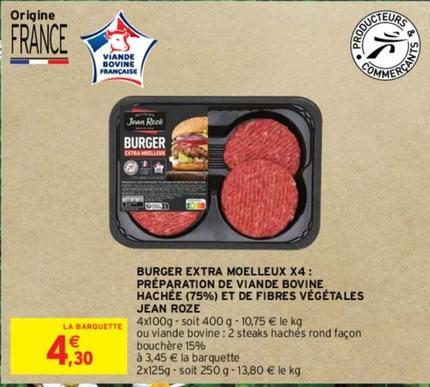 Jean Roze - Burger Extra Moelleux X4 Préparation De Viande Bovine Hachée (75%) Et De Fibres Végétales  offre à 4,3€ sur Intermarché