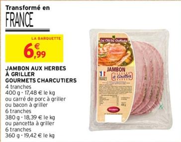 Gourmets Charcutiers - Jambon Aux Herbes À Griller offre à 6,99€ sur Intermarché Hyper