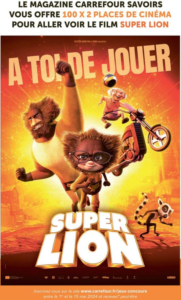Carrefour - Le Magazine Savoirs Vous Offre 100 X 2 Places De Cinéma Pour Aller Voir Le Film Super Lion offre sur Carrefour Drive