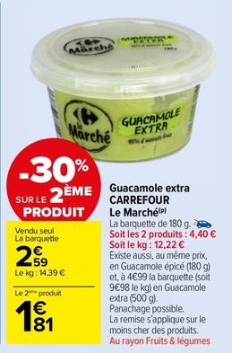 Carrefour - Guacamole Extra Le Marché offre à 2,59€ sur Carrefour Drive