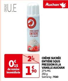 Auchan - Crème Sucrée Entière Sous Pression À La Vanille offre à 1,9€ sur Auchan Hypermarché