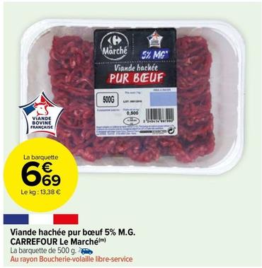 Carrefour - Viande Hachée Pur Boeuf 5% M.G. Le Marché offre à 6,69€ sur Carrefour Market