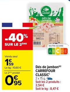Carrefour - Dés De Jambon Classic offre à 1,59€ sur Carrefour Market