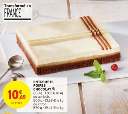 Entremets Poires Chocolat  offre à 10,69€ sur Intermarché