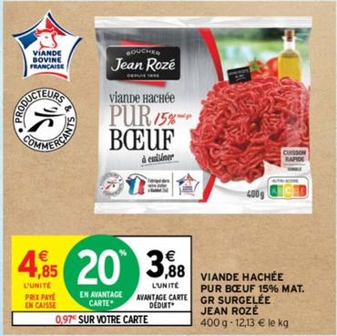 Jean Rozé - Viande Hachée Pur Boeuf 15% Mat. Gr Surgelée offre à 3,88€ sur Intermarché