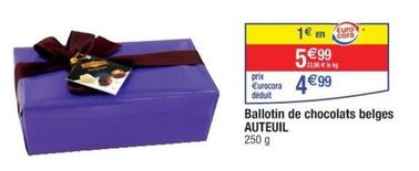 Auteuil - Ballotin De Chocolats Belges offre à 5,99€ sur Cora