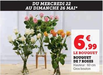 Bouquet De 7 Roses offre à 6,99€ sur Super U