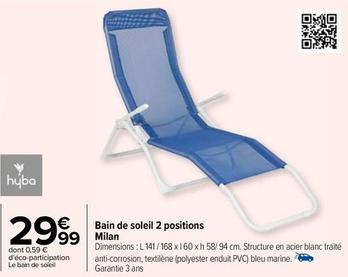 Hyba - Bain De Soleil 2 Positions Milan offre à 29,99€ sur Carrefour