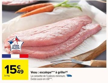 Veau : Escalope À Griller offre à 15,49€ sur Carrefour Drive