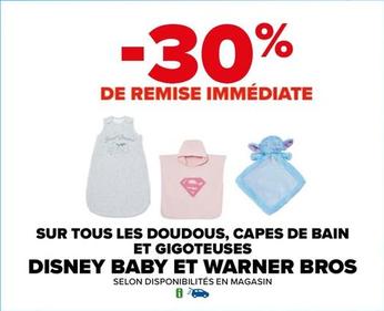Disney Baby / Warner Bros - Sur Tous Les Doudous, Capes De Bain Et Gigoteuses offre sur Carrefour Drive