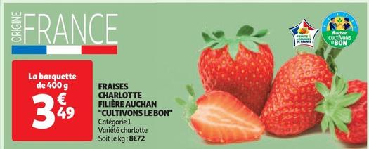 Auchan - Fraises Charlotte Filière "Cultivons Le Bon" offre à 3,49€ sur Auchan Hypermarché