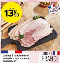 Jambon À L'ancienne Cuit Au Torchon Avec Couenne Aux Herbes offre à 13,9€ sur Carrefour Express