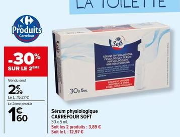 Carrefour - Sérum Physiologique Soft offre à 2,29€ sur Carrefour
