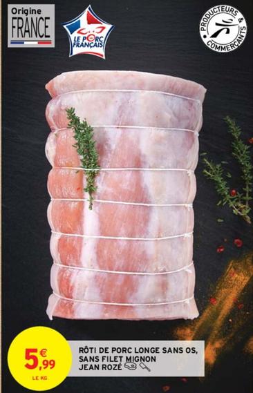 Jean Roze - Rôti De Porc Longe Sans Os, Sans Filet Mignon offre à 5,99€ sur Intermarché