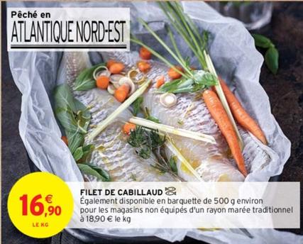 Filet De Cabillaud offre à 16,9€ sur Intermarché Contact