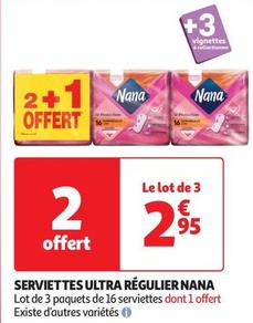 Nana - Serviettes Ultra Regulier  offre à 2,95€ sur Auchan Supermarché