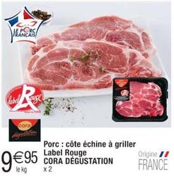 Cora - Porc Côte Échine À Griller Label Rouge Dégustation offre à 9,95€ sur Cora